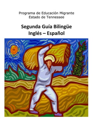 Programa de Educación Migrante
Estado de Tennessee
Segunda Guía Bilingüe  
Inglés – Español 
 
 
 