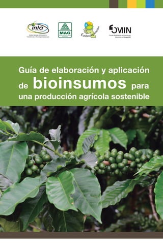 Guía de elaboración y aplicación
de bioinsumos para
una producción agrícola sostenible
 