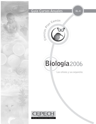 Guía Cursos Anuales                                     BL-4



                                    m ún
                               Co
                           n




                       a
      C ie n ci a s Pl




             Biología 2006
                                     Las células y sus organelos
 