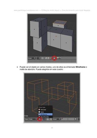 www.joaclintisgud.wordpress.com ---- El Blog de Joclint Istgud ---- Guía de iniciación para recién llegados

•

Puede ver el objeto en varios modos, uno de ellos es el llamado Wireframe o
malla de alambre. Puede elegirlos en este cuadro:

26

 