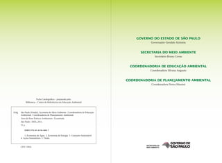 GOVERNO DO ESTADO DE SÃO PAULO 
Governador Geraldo Alckmin 
SECRETARIA DO MEIO AMBIENTE 
Secretário Bruno Covas 
COORDENADORIA DE EDUCAÇÃO AMBIENTAL 
Coordenadora Silvana Augusto 
COORDENADORIA DE PLANEJAMENTO AMBIENTAL 
Coordenadora Nerea Massini 
S24g São Paulo (Estado). Secretaria do Meio Ambiente. Coordenadoria de Educação Ambiental; Coordenadoria de Planejamento Ambiental. 
Guia de Boas Práticas Ambientais : Ecoatitude. 
São Paulo : SMA, 2011. 
31 p. 
IS 
BN 978-85-8156-000-7 
1. E 
conomia de Água 2. Economia de Energia 3. Consumo Sustentável 
4. Ações Sustentáveis I. Título. 
CDU 349.6 
Ficha Catalográfica – preparada pela: 
Biblioteca – Centro de Referências em Educação Ambiental  
