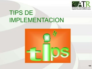109
TIPS DE
IMPLEMENTACION
 