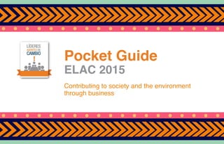 Pocket Guide
ELAC 2015
Contributing to society and the environment
through business
 