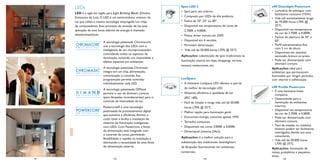 LEDs
LED é a sigla em inglês para Light Emitting Diode, (Diodos
Emissores de Luz). O LED é um semicondutor emissor de
luz que utiliza a mesma tecnologia empregada nos chips
de computadores. Esse processo de emissão de luz pela
aplicação de uma fonte elétrica de energia é chamado
eletroluminescência.
A tecnologia patentada Chromacore
une a tecnologia dos LEDs com a
inteligência de um microprocessador,
controlando todos os aspectos de
iluminação, incluindo cor, intensidade e
efeitos especiais em ambientes.

D
D
D

D

99

48

D
D
D

D

A tecnologia patentada Chromasic
integra em um chip, alimentação,
comunicação e controle. Sua
programação permite controlar
individualmente cada LED.
A tecnologia patenteada DIMand
permite o uso de dimmers comuns
(para lâmpadas incandescentes) para o
controle de intensidade de luz.
Powercore® é uma tecnologia
patenteada de processamento digital
que aumenta a eﬁciência, diminui o
custo total, e facilita a instalação de
sistemas de iluminação inteligentes
com LEDs. Com Powercore, a fonte
de alimentação está integrada com
o controle de cores, permitindo
ﬂexíbilidade e rapidez na instalação e
eliminando a necessidade de uma fonte
de alimentação externa.

102

Spot LED 3
• Spot para uso interno.
• Composto por LEDs de alta potência.
• Facho de 10º, 25º ou 40º.
• Disponível nas temperaturas de cores de
2.700K e 4.000K.
• Possui driver incluso em 220V.
• Disponível em 4 versões.
• Permitem dimerização.
• Vida útil de 50.000 horas L70% @ 25ºC.
Aplicações: substituição de spot tradicionais na
iluminação interna em lojas, shoppings, vitrines,
museus, restaurantes, etc.

LuxSpace
• A luminária LuxSpace LED oferece o que há
de melhor da tecnologia LED.
• Altíssima eﬁciência e qualidade de luz
(IRC >80).
• Fácil de instalar e longa vida útil de 50.000
horas L70% @ 25ºC.
• Melhor opção para iluminação geral.
• Economiza energia, consome apenas 19W.
• Tamanho compacto.
• Disponíveis nas cores 3.000K e 4.000K.
• Dimerizável (sistema DALI).
Aplicações: é a melhor solução para a
substituição dos tradicionais downlighters
de lâmpadas ﬂuorescentes em ambientes
comerciais.
104

49

eW Downlight Powercore
• Luminária de sobrepor com
baixíssimo consumo (15W).
• Vida útil extremamente longa
de 70.000 horas L70% @
25ºC.
• Disponível nas temperaturas
de cor de 2.700K e 4.000K.
• Fachos de abertura de 30º e
65º.
• Perﬁl extremamente ﬁno
com 5 cm de altura.
• Disponíveis em alumínio
escovado, branco ou preto
• Pode ser dimmerizado com
dimmers comuns.
Aplicações: ideal para
ambientes que permanecem
iluminados por longos períodos
com charme e soﬁsticação.
eW Proﬁle Powercore
• É uma luminária linear
compacta.
• Desenvolvida para a
iluminação de ambientes
internos.
• Disponível nas temperaturas
de cor de 2.700K e 4.000K.
• Pode ser dimmerizado com
dimmers comuns.
• Fácil de instalar, os módulos
lineares podem ser facilmente
interligados devido aos seus
conectores.
• Vida útil de 50.000 horas
L70% @ 25ºC.
Aplicações: iluminação de
mesas, prateleiras e pequenas
áreas.
105

 