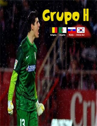 Grupo h
Belgica Argelia Rusia Corea Sur
 