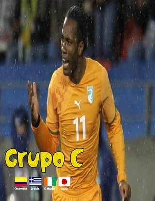 Grupo C
Colombia Grecia C. Marfil Japon
 