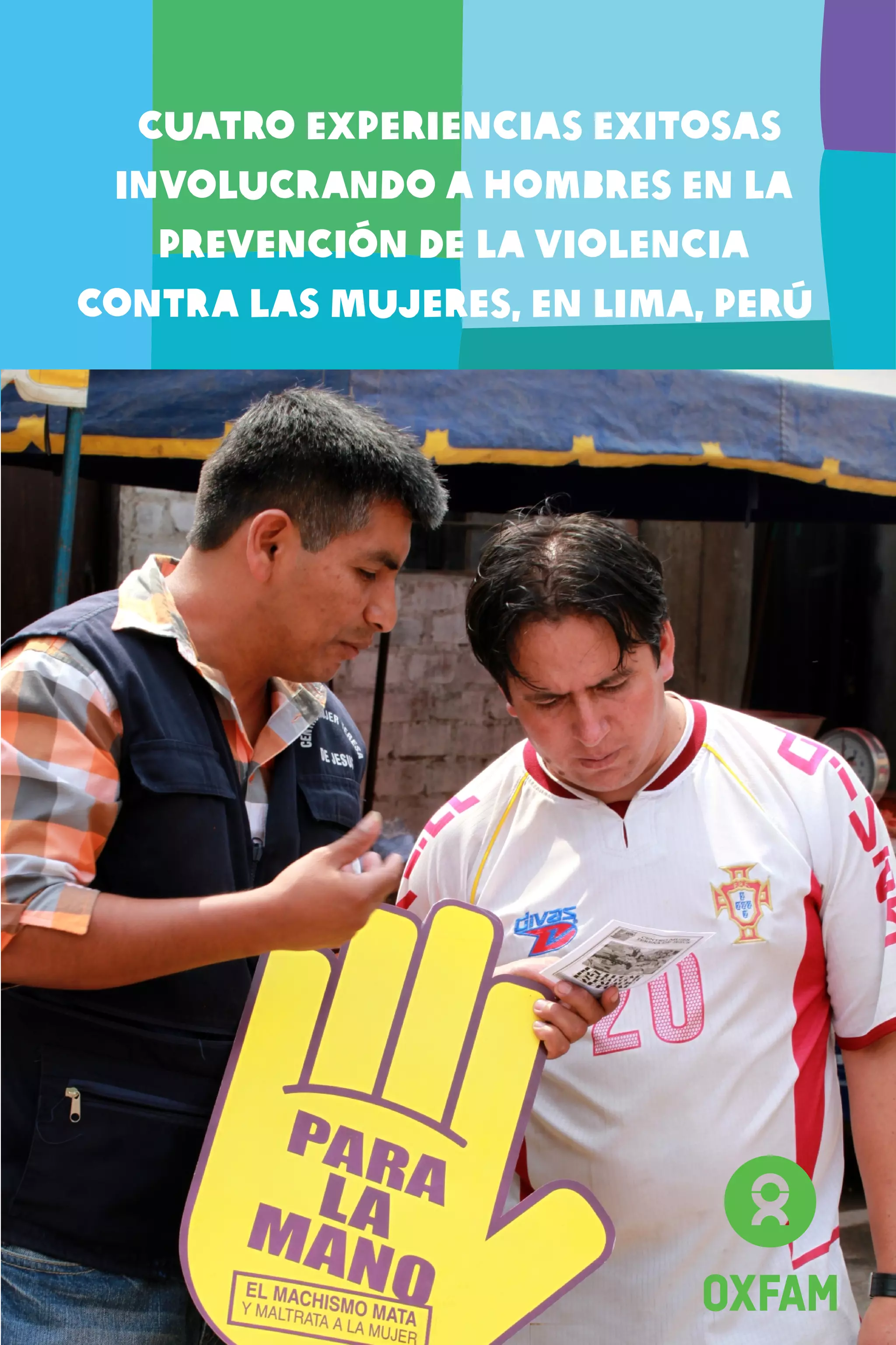 Cuatro experiencias exitosas
involucrando a hombres en la
prevención de la violencia
contra las mujeres, en Lima, Perú
 