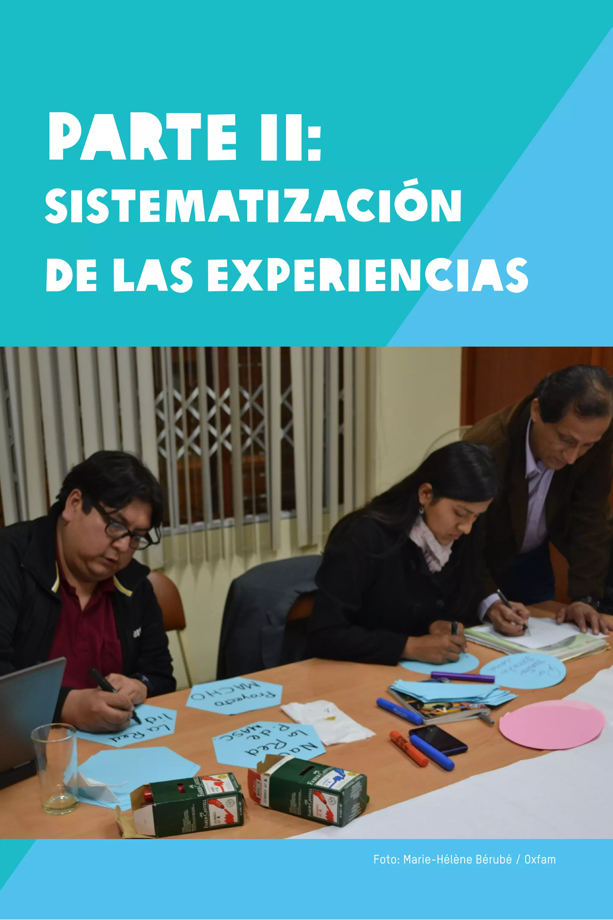 PARTE II:
SISTEMATIZACIÓN
DE LAS EXPERIENCIAS
Foto: Marie-Hélène Bérubé / Oxfam
 