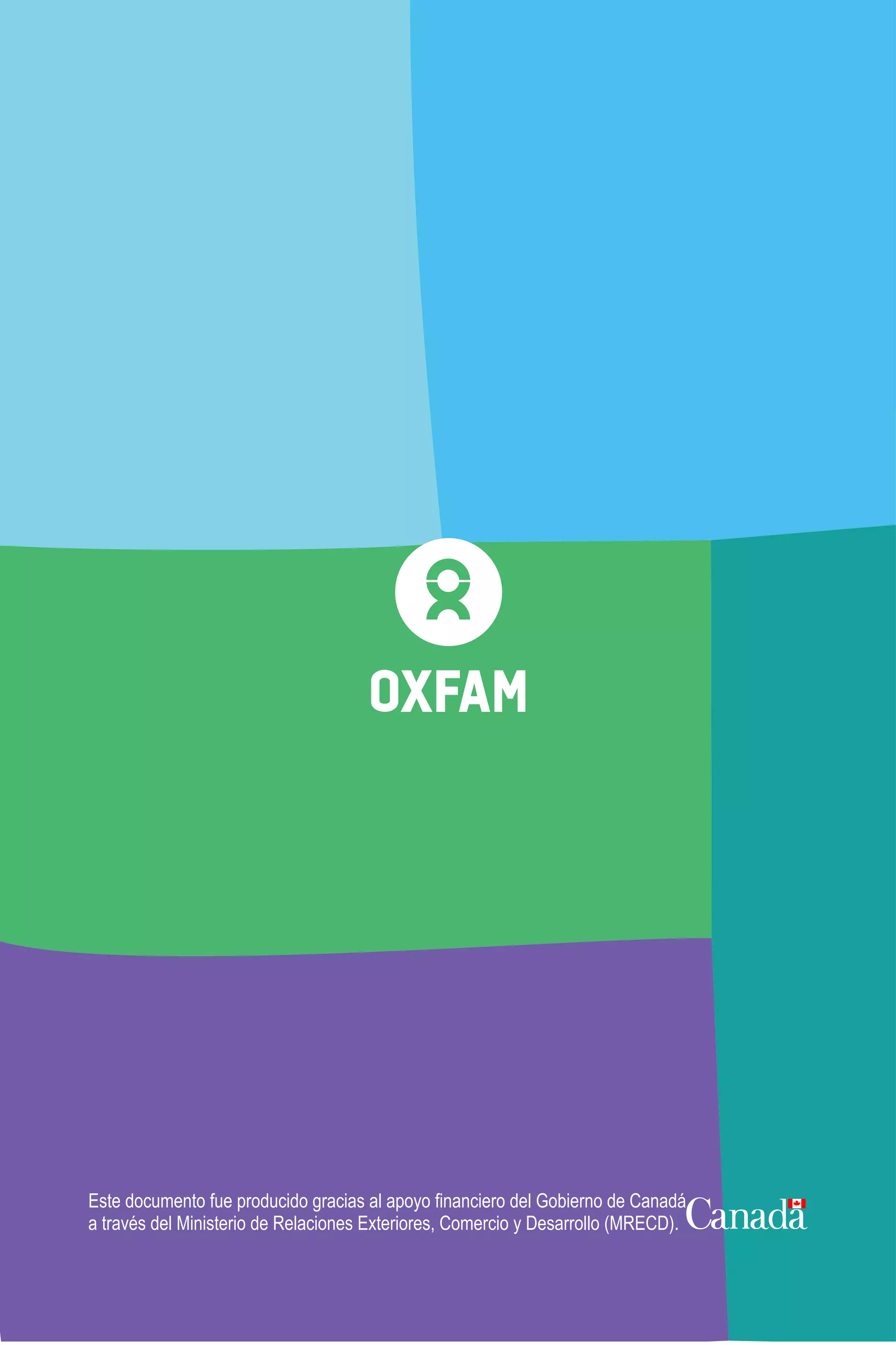 Este documento fue producido gracias al apoyo ﬁnanciero del Gobierno de Canadá,
a través del Ministerio de Relaciones Exteriores, Comercio y Desarrollo (MRECD).
 