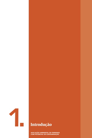 1. Introdução
AvAlIAÇÃO AmBIeNTAl De TeRReNOs
COm POTeNCIAl De CONTAmINAÇÃO
 