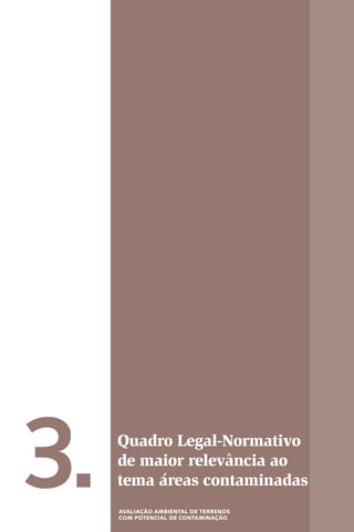 3. Quadro Legal-Normativo
de maior relevância ao
tema áreas contaminadas
AvAlIAÇÃO AmBIeNTAl De TeRReNOs
COm POTeNCIAl De CONTAmINAÇÃO
 