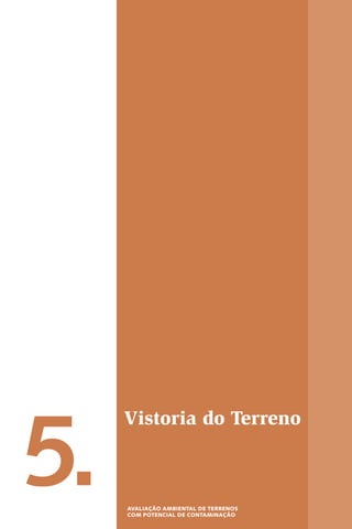 Vistoria do Terreno
5. AvAlIAÇÃO AmBIeNTAl De TeRReNOs
COm POTeNCIAl De CONTAmINAÇÃO
 