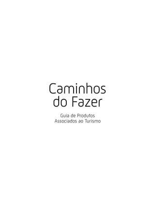 Caminhos
 do Fazer
  Guia de Produtos
Associados ao Turismo
 