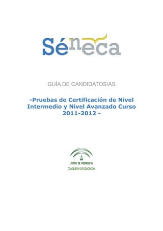 GUÍA DE CANDIDATOS/AS

 -Pruebas de Certificación de Nivel
Intermedio y Nivel Avanzado Curso
           2011-2012 -
 