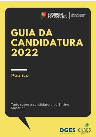 GUIA DA
CANDIDATURA
2022
Público
Tudo sobre a candidatura ao Ensino
Superior
 