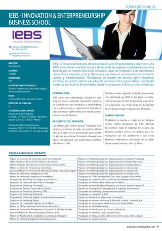 179www.avanzaentucarrera.com
metodología
IEBS tiene una metodología basada en lear-
ning by doing (aprender haciendo) mediante
un aprendizaje por proyectos y colaborativo,
con crowdlearning y seguimiento individuali-
zado creando y generando una red de conoci-
miento para el alumno.
requisitos de admisión
Los interesados deben poseer Titulación Uni-
versitaria o similar (o estar cursando el último
año) y/o experiencia profesional equivalente.
En el caso de no tener Titulación Universitaria
podrá convalidarse con experiencia profesio-
nal demostrable.
También deben aportar toda la documenta-
ción solicitada por IEBS en los plazos estable-
cidos y efectuar el Test de Aptitud y una entre-
vista personal. Los Programas de Desarrollo
no necesitan ningún requisito de admisión.
campus online
El estudio se realiza a través de su Campus
Online, centro neurálgico de IEBS. Además
de contener todo el material de estudio, los
alumnos pueden utilizar el campus para co-
municarse con los profesores y con otros
alumnos, mediante la utilización de un siste-
ma de correo interno, chats y foros.
director
Oscar Fuente
alumnos
40.000
proFesores
355
relaciones institucionales
Partners: SeedRocket, Aefol, RHM, Adigital,
AJE y Madrid Emprende
becas
Sí. Becas Necesitas y Ayudas Innova
prácticas en empresas
Sí
localidades con centros
Oficinas de IEBS en España:
Entença 157. Planta 2 E-08029 - Barcelona
Agustín Duran 13 E-28028 - Madrid
Oficinas de IEBS en Latinoamérica:
Guayaquí 2222 5ª P. UY-11300 - Montevideo
Martín de Zamora 6611, P. 12. Stgo. de Chile
IEBS, la Escuela de Negocios de la Innovación y los Emprendedores, nace en el año
2009 para ofrecer una alternativa a las escuelas de negocios tradicionales, con una
apuesta por un modelo educativo innovador capaz de responder a las necesidades
reales de las empresas y los profesionales que viven en una sociedad en constante
cambio y transformación. Planteamos un modelo de escuela ágil y moderna,
asentada en sólidos valores para formar personas más responsables, que dirijan
proyectos con Espíritu Emprendedor desde la Innovación, la Ética y la Sostenibilidad.
iebs·innovation&enterpreneurship
businessschool
www.iebschool.com
info@iebschool.com
Entença, 157 08029 Barcelona
Tel.: 900 828 976
PROGRAMAS QUE IMPARTE
Máster en Dirección de Empresas para Emprendedores Master en Marketing Digital con Especialización en Inbound Marketing
MBAi - Master en Dirección de Empresas de Internet Master en Marketing Digital con Especialización en Mobile Marketing
Master Creación de Empresas: El Start Up del Emprendedor Master en Marketing Digital con Especialización en Google Adwords
Máster en Dirección Financiera y Controlling Master en Marketing Digital con Especialización en e-Commerce
Executive Master en Dirección de Marketing, Ventas y Estrategia Digital Master en Marketing Digital con Especialización en Gamificación
Master en Marketing Intelligence & CRM Master en Marketing Digital con Especialización en Analítica Web
Master en Marketing Interactivo & New Media Postgrado en Traffic Management: Seo, Sem, Display y Social Media
Postgrado en Marketing Estratégico y de Producto Postgrado en Usabilidad Web, Conversión y Experiencia de Usuario
Programa de Desarrollo para Product Managers Postgrado en Analítica Web y Técnicas de Análisis
Programa en Marketing Estratégico Postgrado en Gestión Ágil de Proyectos con Scrum, Kanban, Lean y XP
Postgrado en Gestión Comercial de Clientes Master en e-Supply Chain Management & Logística Internacional
Programa en Gestión de Clientes y CRM Postgrado en Marketing y Comercio Internacional
Programa de Marketing Relacional Postgrado en e-Logistics & SCM
Postgrado en Marketing Digital y Community Management Master en Gamification y Narrativa Transmedia
Programa de Marketing Digital Postgrado en Inbound Marketing & Branded Content - InboundCycle
Programa de Creatividad Digital y Social Media Postgrado en e-Commerce Multicanal: Local, Social, Mobile
Master en SEO y Posicionamiento Web en Buscadores Postgrado en Mobile Marketing
Master en Community Management: Empresa 2.0 y Redes Sociales Postgrado en Gamification y Técnicas Ludificación
Executive Master en Marketing Digital, Analítica y UX Postgrado en Adwords, Display y Native Ads
Master en Analítica Web, Usabilidad y Experiencia de Usuario Postgrado en Reclutamiento y Dirección de Personas en la Era Digital
Master en Marketing Digital con Especializaciones Postgrado en Growth Hacking
ForMaciÓn online
 