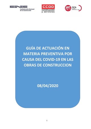 1
GUÍA DE ACTUACIÓN EN
MATERIA PREVENTIVA POR
CAUSA DEL COVID-19 EN LAS
OBRAS DE CONSTRUCCION
08/04/2020
 