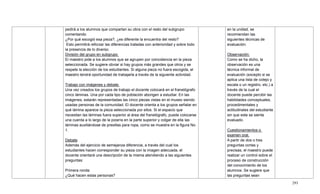 293
pedirá a los alumnos que compartan su obra con el resto del subgrupo
comentando
¿Por qué escogió esa pieza?, ¿es diferente la encuentra del resto?
Esto permitirá reforzar las diferencias tratadas con anterioridad y sobre todo
la presencia de lo diverso.
División del grupo en subgrupo
El maestro pide a los alumnos que se agrupen por coincidencia en la pieza
seleccionada. Se sugiere obviar si hay grupos más grandes que otros y se
respete la elección de los estudiantes. Si alguna pieza no fuera escogida, el
maestro tendrá oportunidad de trabajarla a través de la siguiente actividad.
Trabajo con imágenes y debate.
Una vez creados los grupos de trabajo el docente colocará en el franelógrafo
cinco láminas. Una por cada tipo de población aborigen a estudiar. En las
imágenes, estarán representadas las cinco piezas vistas en el museo siendo
usadas personas de la comunidad. El docente orienta a los grupos señalar en
qué lámina aparece la pieza seleccionada por ellos. Si el espacio que
necesitan las láminas fuera superior al área del franelógrafo, puede colocarse
una cuerda a lo largo de la pizarra en la parte superior y colgar de ella las
láminas auxiliándose de presillas para ropa, como se muestra en la figura No.
1.
Debate
Además del ejercicio de semejanza diferencia, a través del cual los
estudiantes hacen corresponder su pieza con la imagen adecuada, el
docente orientará una descripción de la misma atendiendo a las siguientes
preguntas:
Primera ronda:
¿Qué hacen estas personas?
en la unidad, se
recomiendan las
siguientes técnicas de
evaluación:
Observación:
Como se ha dicho, la
observación es una
técnica informal de
evaluación (excepto si se
aplica una lista de cotejo y
escala o un registro, etc.) a
través de la cual el
docente puede percibir las
habilidades conceptuales,
procedimentales y
actitudinales del estudiante
sin que este se sienta
evaluado.
Cuestionamientos o
examen oral.
A partir de dos o tres
preguntas cortas y
precisas, el maestro puede
realizar un control sobre el
proceso de construcción
del conocimiento de los
alumnos. Se sugiere que
las preguntas sean
 