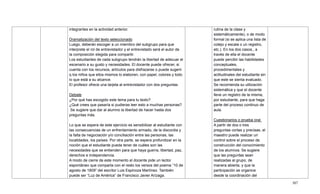 307
integrantes en la actividad anterior.
Dramatización del texto seleccionado
Luego, deberán escoger a un miembro del subgrupo para que
interprete el rol de entrevistador y el entrevistado será el autor de
la composición elegida para compartir.
Los estudiantes de cada subgrupo tendrán la libertad de adecuar el
escenario a su gusto y necesidades. El docente puede ofrecer, si
cuenta con los recursos, artículos para disfrazarse o puede sugerir
q los niños que ellos mismos lo elaboren, con papel, colores y todo
lo que está a su alcance.
El profesor ofrece una tarjeta al entrevistador con dos preguntas
Debate
¿Por qué has escogido este tema para tu texto?
¿Qué crees que pasaría si pudieras leer esto a muchas personas?
Se sugiere que dar al alumno la libertad de hacer hasta dos
preguntas más.
Lo que se espera de este ejercicio es sensibilizar al estudiante con
las consecuencias de un enfrentamiento armado, de la discordia y
la falta de negociación y/o conciliación entre las personas, las
localidades, los países. Por otra parte, se espera profundizar en la
noción que el estudiante pueda tener de cuáles son las
necesidades que se entienden para que haya guerra, libertad, paz,
derechos e independencia.
A modo de cierre de este momento el docente pide un lector
espontáneo que comparta con el resto los versos del poema ―10 de
agosto de 1809‖ del escritor Luis Espinoza Martínez. También
puede ser ―Luz de América‖ de Francisco Javier Arízaga.
rutina de la clase y
sistemáticamente), o de modo
formal (si se aplica una lista de
cotejo y escala o un registro,
etc.). En los dos casos., a
través de ella el docente
puede percibir las habilidades
conceptuales,
procedimentales y
actitudinales del estudiante sin
que este se sienta evaluado.
Se recomienda su utilización
sistemática y que el docente
lleve un registro de la misma,
por estudiante, para que haga
parte del proceso continuo de
aula.
Cuestionarios o prueba oral.
A partir de dos o tres
preguntas cortas y precisas, el
maestro puede realizar un
control sobre el proceso de
construcción del conocimiento
de los alumnos. Se sugiere
que las preguntas sean
realizadas al grupo, de
manera abierta, y que la
participación se organice
desde la coordinación del
 