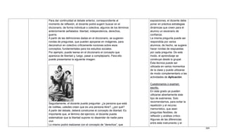 309
Para dar continuidad al debate anterior, correspondiente al
momento de reflexión, el docente podrá sugerir buscar en el
diccionario, de forma individual o colectiva, algunos de los términos
anteriormente señalados: libertad, independencia, derechos,
guerra.
A partir de las definiciones dadas en el diccionario, se sugieren
rondas de preguntas, que pueden apoyarse en imágenes, para
deconstruir en colectivo críticamente nociones sobre esos
conceptos, fundamentales para los estudios sociales.
Por ejemplo, puede leerse en el diccionario el concepto que
aparezca de libertad y, luego, pasar a complejizarlo. Para ello
puede presentarse la siguiente imagen:
Seguidamente, el docente puede preguntar: ¿la persona que está
de rodillas, ustedes creen que es una persona libre?, ¿por qué?
A partir del debate, deberá construirse el concepto de libertad. Es
importante que, al término del ejercicio, el docente pueda
sistematizar que la libertad supone no depender de nadie para
vivir.
Lo mismo podrá realizarse con el concepto de ―derechos‖, que
exposiciones, el docente debe
poner en práctica estrategias
dinámicas que creen para el
alumno un escenario de
confianza.
La misma pregunta puede ser
respondida por varios
alumnos, de hecho, se sugiere
hacer rondas de respuestas
por cada pregunta. De este
modo, el aprendizaje se
construye desde lo grupal.
Ésta técnica puede ser
utilizada en varios momentos
de la clase y puede utilizarse
de modo complementario a las
actividades de Aplicación.
Cuestionarios o examen
escrito.
En este grado ya pueden
utilizarse abiertamente este
tipo de exámenes. Solo
recomendamos, para evitar la
repetición y el recurso
memorístico, que sean
preguntas flexibles, de
reflexión y análisis crítico.
Algunas de las diferencias
entre éste instrumento y el
 