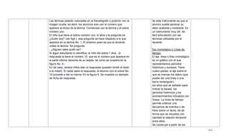 313
Las láminas estarán colocadas en el franelógrafo o pizarrón con la
imagen oculta, es decir, los alumnos solo ven el número que
aparece al dorso de la lámina. Comienzan por la lámina y el sobre
número uno.
El niño que tiene el sobre número uno, lo abre y la pregunta es
¿Quién soy? (ver fig4.), esa pregunta se hace respecto a lo que
aparece en la lámina No. 1. El próximo paso es que el docente
voltee la lámina. Se pregunta
- ¿Alguien sabe quién es? -
Si algún estudiante lo identifica, el niño del sobre 1 dice, la
respuesta la tiene el número 10, que es el número que aparece en
la parte inferior derecha de su tarjeta, tal como se muestra en la
figura No. 4.-
En tal caso, ambos niños leen la respuesta (pueden dividir el texto
a la mitad). Si nadie sabe la respuesta, el alumno con el sobre No.
10 procede a dar la misma. En la figura 5. Se muestra un ejemplo
de ficha de respuesta.
de este instrumento es que el
alumno puede apreciar su
labor acabada y mostrarla. Es
un instrumento muy útil, de
fácil articulación con las
técnicas utilizadas por el
docente.
Eje cronológico o Línea de
tiempo.
El eje, línea o friso cronológico
es un gráfico con el que
representamos periodos
históricos y sucesos. Tiene
cuatro partes: el eje sobre el
que se marcan los datos (que
puede ser una línea o una
barra rectangular),
los años que se señalan para
indicar la escala, los
periodos históricos y los
acontecimientos indicados con
líneas. La línea de tiempo
permite ordenar una
secuencia de eventos o de
hitos sobre un tema, de tal
forma que se visualice con
claridad la relación temporal
entre ellos.
Se construye a partir de los
 