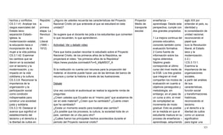 321
hechos y conflictos.
CS.3.1.41. Analizar los
rasgos esenciales del
Estado laico:
separación Estado-
Iglesia, la
modernización estatal,
la educación laica e
incorporación de la
mujer a la vida pública.
CS.3.1.42. Examinar
los cambios que se
dieron en la sociedad
con el laicismo y la
modernización, y su
impacto en la vida
cotidiana y la cultura.
CS.3.3.8. Reconocer la
importancia de la
organización y la
participación social
como condición
indispensable para
construir una sociedad
justa y solidaria.
CS.3.3.16. Destacar el
avance que significó el
establecimiento del
laicismo y el derecho a
la libertad de cultos en
Repúblic
a,
primera
etapa: La
Revoluci
ón
Liberal
(1895 –
1912)
¿Alguno de ustedes recuerda las características del Proyecto
Nacional Criollo (el que antecede al que se estudiará en esta
unidad)?
Se sugiere que el docente les pida a los estudiantes que comenten
lo que recuerden, lo que aprendieron.
Actividad: Ver y debatir video
Para que todos puedan recordar lo estudiado sobre el Proyecto
Nacional Criollo, de los primeros años de la República, se
proyectará el video: ―los primeros años de la República‖
https://www.youtube.com/watch?v=5_k9pMSO7_A
Si la institución no cuenta con recursos para la proyección del
material, el docente puede hacer uso de las láminas del banco de
recursos y contar la historia a través de las ilustraciones.
Debate
Una vez concluido el audiovisual se realiza la siguiente ronda de
preguntas:
¿Creen ustedes que Ecuador es el ―mismo país‖ que acabamos de
ver en este material? ¿Creen que ha cambiado? ¿Cuánto creen
que ha cambiado?
¿Existe un momento exacto para localizar ese cambio?
¿Es posible que los procesos, la cultura, la sociedad toda de un
país, cambien de un día para otro?
¿Cuáles fueron los principales hechos acontecidos durante el
período del Proyecto nacional criollo?
Proyector
Medio de
transporte
escolar.
enseñanza –
aprendizaje. Desde esta
perspectiva, cumple con
dos grandes propósitos:
1 La mejora continua del
proceso educativo,
conocido también como
evaluación formativa.
2 Como fuente de
información sobre los
logros obtenidos.
Séptimo grado
corresponde al último
curso del nivel medio de
la EGB. Los tres grados
que integran el nivel
comparten los modos de
evaluación en cuanto a
objetivos perseguidos y
metodología; sin
embargo, en el paso de
un curso a otro, el nivel
de complejidad se
incrementa de modo
gradual. Esto es posible
en la medida en que el
estudiante madura en su
proceso de enseñanza –
aprendizaje, adquiriendo
siglo XIX por
entender el país, su
identidad y
la consolidación de
unidad nacional,
reconociendo el
papel que
tuvo la Revolución
liberal, el Estado
laico y la
modernización.
(I.2.)
I.CS.3.13.1.
Examina la
importancia de las
organizaciones
sociales,
a partir del análisis
de sus
características,
función social
y transformaciones
históricas,
reconociendo el
laicismo
y el derecho a la
libertad de cultos
como un avance
significativo
para lograr una
 