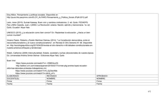 472
Eloy Alfaro. Pensamiento y políticas sociales. Disponible en:
http://puce.the.pazymino.com/ELOY_ALFARO-Pensamiento_y_Politica_Social-JPyM-2012.pdf
León, Irene (2010): Sumak Kawsay. Buen vivir y cambios civilizatorios. 2. ed. Quito: FEDAEPS.
Paz y Miño Cepeda, Juan J (2000): La Revolución Juliana. Nación, ejército y bancocracia. 1a. ed.
Quito, Ecuador: Abya-Yala.
UNESCO (2015) ¿La educación como bien común? En: Replantear la educación. ¿Hacia un bien
común mundial?
Viciano Pastor, Roberto y Rubén Martínez Dalmau (2014). ―La Constitución democrática, entre el
neoconstitucionalismo y el nuevo constitucionalismo‖, en Revista El Otro Derecho N° 48. Disponible
en: http://sociologiajuridica.org/2015/04/20/revista-el-otro-derecho-n-48-debates-constitucionales-en-
nuestra-america-enfoques-y-tendencias/
Walsh, Catherine (2009) Interculturalidad, Estado, sociedad y luchas (de)coloniales de nuestra época.
Ed: Universidad Andina Simón Bolívar / Ediciones Abya-Yala, Quito
Buen Vivir
https://www.youtube.com/watch?v=--HNBD4xJZ4
http://edition.cnn.com/videos/spanish/2016/03/17/cnnee-pkg-andres-lopez-ecuador-
reformas-laborales-protestas-trabajadores.cnn
https://www.youtube.com/watch?v=0_Ej23wvNbk
https://www.youtube.com/watch?v=JaiUij_el1c
ELABORADO REVISADO APROBADO
DOCENTE(S): NOMBRE: NOMBRE:
Firma: Firma: Firma:
Fecha: Fecha: Fecha:
 