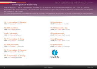 Tecnologias de informação by Cegoc
                Cursos Cegoc/South By Consulting
A oferta Cegoc para a área do IT Management obteve em 2011 um acréscimo de excelência através da parceria com a South By Consulting.
A experiência dos seus Consultores e as Certificações internacionais que possuem garantem a realização das formações mais exigentes
das áreas do ITIL e do Prince 2.
Os cursos apresentados são ministrados nos centros de formação Cegoc e poderão ser realizados no formato intra empresa na sua organização.




ITIL V3 Intermediate - S. Operation                                     ISO 20000 Auditor
3 DIAS (18h) | Lisboa: 19 a 21 Junho                                    3 DIAS (18h) | Lisboa: 9 a 11 outubro


ISO 20000 Foundation                                                    ITIL V3 Intermediate - CSI
3 DIAS (18h) | Lisboa: 3 a 5 julho                                      3 DIAS (18h) | Lisboa: 16 a 18 outubro


Prince 2 Practitioner                                                   ISO 20000 Consultant
5 DIAS (30h) | Lisboa: 3 a 7 agosto                                     3 DIAS (18h) | Lisboa: 23 a 25 outubro


ITIL V3 Intermediate - S. Design                                        Prince 2 Foundation
3 DIAS (18h) | Lisboa: 11 a 13 setembro                                 3 DIAS (18h) | Lisboa: 29 a 31 outubro


ISO 20000 Practitioner                                                  ITIL V3 Foundation
3 DIAS (18h) | Lisboa: 18 a 20 setembro                                 3 DIAS (18h) | Lisboa: 6 a 8 novembro


ITIL V3 Intermediate - S. Transition
3 DIAS (18h) | Lisboa: 25 a 27 setembro


ITIL V3 Intermediate - S. Strategy
3 DIAS (18h) | Lisboa: 2 a 4 outubro




12                                                            www.cegoc.pt                                                      Cegoc-Tea
 