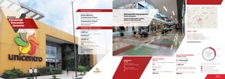 391
Centro		
Comercial
Unicentro
Armenia
MOVILIDAD
1
Accesos peatonales
Number of pedestrian entrances
Accesos vehiculares
Number of vehicle entrances
1
Mobility
29.1 %
2.5 %
18.8 %
49.6 %
Anclas / Anchor Stores 29.1 %
Comidas / Food 2.5 %
Entretenimiento / Entertainment 18.8 %
Comercio / Commercial Area 49.6 %
Discrimination of areas as the type of trade
Discriminación
de áreas según
el tipo de
comercio
5
Número de pisos / Number of floors
Número de parqueaderos /
Number of parking
510
9.899 m2
14.686 m2
Área predio / Area of the premises
Área comercial / GLA
Área construida total / Total area built
39.634 m2
Número de locales /
Number of establishments
141
Descripción general / General description
Descripción física / Physical description
ÁREA DE COMIDAS
ÁREA DE ENTRETENIMIENTO
www.unicentrodearmenia.com
370 m2
6 / Cinemark
12
Food area
Entertainment area
Área de restaurantes / Restaurants area
Número de sillas /
Number of seats
No. de locales / Food service establishments
Salas de cine / Cinemas
Área cinemas / Area
DATOS / DATA
Apertura / Opening Year: 2012
Número de visitantes año 2012 /
Number of visitors in 2012: 1.550.000
Dirección / Mall Address: Carrera 14 No. 6-02
Cobertura / Coverage: Metropolitana
Locales de entretenimiento infantil /
Children entertainment establishments
Área entretenimiento infantil / Area
1.923 m2
360 1
845 m2
Descripción del proyecto
Project description
Almacenes Éxito, CineMark, Pepe Ganga,
Game Box
Locales de formato grande y mediano
Medium and large format areas
Pinto & Gómez S.A.
Diseñador / Mall Designer
Promotor / Mall Promotor
Constructor / Mall Building Developer
Constructora Camú
Pedro Gómez y
Constructora Camú
Centro Comercial
Unicentro Armenia
 