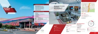 105
Centro
Comercial
Palatino
11.7 %
4.8 %
21.4 %
62.1 %
Anclas / Anchor Stores 11.7 %
Comidas / Food 4.8 %
Entretenimiento / Entertainment 21.4 %
Comercio / Commercial Area 62.1 %
Discrimination of areas as the type of trade
Discriminación
de áreas según
el tipo de
comercio
3
Número de pisos / Number of floors
Número de parqueaderos /
Number of parking
455
6.915 m2
11.715 m2
Área predio / Area of the premises
Área comercial / GLA
Área construida total / Total area built
33.443 m2
Número de locales /
Number of establishments
99
Descripción general / General description
Descripción física / Physical description
ÁREA DE COMIDAS
ÁREA DE ENTRETENIMIENTO
562 m2
4 / Procinal
662
18
Food area
Entertainment area
Área de restaurantes / Restaurants area
Número de sillas /
Number of seats
No. de locales / Food service establishments
Salas de cine / Cinemas
Área cinemas / Area
MOVILIDAD
2
Accesos peatonales
Number of pedestrian entrances
Accesos vehiculares
Number of vehicle entrances
1
Mobility
Locales de entretenimiento infantil /
Children entertainment establishments
Área entretenimiento infantil / Area
www.ccpalatino.com
DATOS / DATA
Apertura / Opening Year: 2004
Número de visitantes año 2012 /
Number of visitors in 2012: 3.700.000
Dirección / Mall Address: Carrera 7 No. 138-33
Cobertura / Coverage: Zonal
Descripción del proyecto
Project description
Arturo Calle, Gef, Punto Blanco ,Procinal,
Cool de Sac
Locales de formato grande y mediano
Medium and large format areas
1.499,4 m2
2
1.008,3 m2
Pedro Gómez y Cía. S.A.
Promotor / Mall Promotor
Diseñador / Mall Designer
Constructor / Mall Building Developer
Constructora Convivienda
Pedro Gómez y Cia. S.A. y
Constructora Convivienda
 