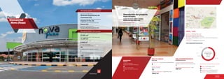 165
Centro
Comercial
Nova Plaza
ÁREA DE COMIDAS ÁREA DE ENTRETENIMIENTO
186.0 m2
72
5
Food area Entertainment area
Área de restaurantes / Restaurants area
Número de sillas /
Number of seats
No. de locales / Food service establishments
MOVILIDAD
2
Accesos peatonales
Number of pedestrian entrances
Accesos vehiculares
Number of vehicle entrances
1
Mobility
Anclas / Anchor Stores 70.4 %
Comidas / Food 2.8 %
Entretenimiento / Entertainment 3.6 %
Comercio / Commercial Area 23.2 %
Discrimination of areas as the type of trade
2.8 %
3.6 %
23.2 %
Discriminación
de áreas según
el tipo de
comercio
70.4 %
DATOS / DATA
Apertura / Opening Year: 2007
Número de visitantes año 2012 /
Number of visitors in 2012: 2.025.000
Dirección / Mall Address: Carera 10 No. 8A-12, barrio Zambrano,
Facatativá
Cobertura / Coverage: Metropolitana
Descripción general / General description
Descripción física / Physical description
Tamayo y Mantilla Arquitectos SAS
Diseñador / Mall Designer
1
Número de pisos / Number of floors
Número de parqueaderos /
Number of parking
190
37.351 m2
6.686 m2
Área predio / Area of the premises
Área comercial / GLA
Área construida total / Total area built
11.189 m2
Número de locales /
Number of establishments
79
Descripción del proyecto
Project description
Metro, Parque Gazu
Locales de formato grande y mediano
Medium and large format areas
www.novaplazacentrocomercial.com
1
242 m2
Área entretenimiento infantil / Area
Locales de entretenimiento infantil /
Children entertainment establishments
Promotor / Mall Promotor
Constructor / Mall Building Developer
Tenco S.A
Grandes Superficies de
Colombia S.A.
Gerencia Comercial / Sales Management
Ospinas & Cía. SA.
 