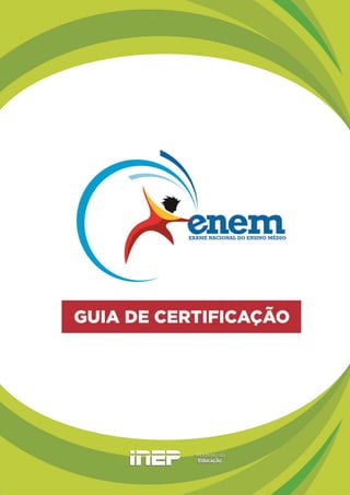 Guia de Certificação do Exame Nacional do Ensino Médio - ENEM
1
 