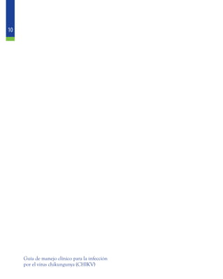 10
Guía de manejo clínico para la infección
por el virus chikungunya (CHIKV)
 