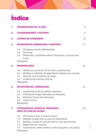 Índice|2
Índice
1.	 PRESENTACIÓN DE LA GUÍA
2.	 COORDINADORES Y AUTORES
3.	 LISTADO DE ACRÓNIMOS
4.	 DEFINICIÓN DE CIBERAC...