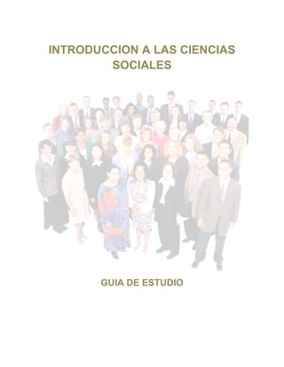 INTRODUCCION A LAS CIENCIAS 
SOCIALES 
GUIA DE ESTUDIO 
[1] 
 