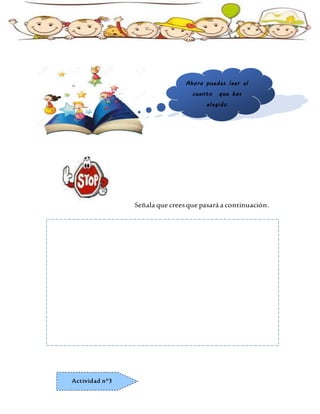 Señala que creesque pasará a continuación.
Ahora puedes leer el
cuento que has
elegido
Actividad n°3