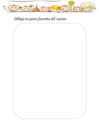 Dibuja tu parte favorita del cuento.