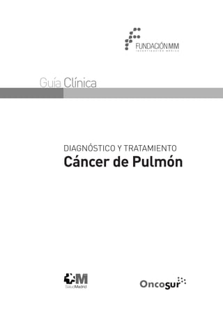 GuíaClínica
DIAGNÓSTICO Y TRATAMIENTO
Cáncer de Pulmón
 
