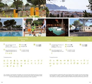 163162
Campsite services
www.campingemporda.com
info@campingemporda.com
Ctra. de l’Estartit, km. 4,8
l’Estartit · 17258
42º 3’1.20” N - 3º 10’59.74” E
T +34 972 75 06 49
F +34 972 75 14 30
Open: 01-04
Close: 08-10
Empordà
Pitches: 260
Bungalows: 9
19
Campsite services
Estartit
www.campingestartit.com
campingestartit@hotmail.com
C/ Pujada de la Primavera, 12
l’Estartit · 17258
42.056660 N - 3.197110 E
T +34 972 75 19 09
F +34 972 10 50 00
Open: 01-04
Close: 30-09
Pitches: 200
Bungalows: 21
21
Our campsite is small, friendly and relaxed. 1 km away from both l’Estartit and 5 km of magni-
ficent sandy beaches, where you will be able to enjoy the Natural Park of the Medes islands,
one of the most beautiful marine environments on the Costa Brava.
Camping Estartit is located about 150 m from Estartit center and 350 m from the mean beach.
The campsite is located in a valley of Massif Montgrí, surrounded by trees and nature. With
this location you can enjoy plenty of shade and hide from the wind and the strong north wind.
 
