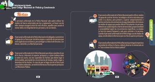 Notas
1
2
3
4
5
Mediosdepolicía
4
94 95
PolicíaNacionaldeColombia
Guía Código Nacional de Policía y Convivencia
PolicíaNacionaldeColombia
Guía Código Nacional de Policía y Convivencia
El personal uniformado de la Policía Nacional solo podrá utilizar los
medios de fuerza autorizados por ley o reglamento, y al hacer uso de
ellos siempre escogerá entre los más eficaces, aquellos que causen el
menor daño a la integridad de las personas y de sus bienes.
ElpersonaluniformadodelaPolicíaNacionalestáobligadoasuministrar
el apoyo de su fuerza por iniciativa propia o a petición de persona que
estéurgidadeesaasistencia,paraprotegersuvidaoladeterceros,sus
bienes, domicilio y su libertad personal.
ElpersonaluniformadodelaPolicíaNacionalquedirijaocoordineeluso
de la fuerza, informará al superior jerárquico y a quien hubiese dado
la orden de usarla, una vez superados los hechos que dieron lugar a
dichamedida,precisandolascircunstanciasdetiempo,modoylugar,y
desenlace de los hechos. En caso de que se haga uso de la fuerza que
causedañoscolaterales,seremitiráinformeescritoalsuperiorjerárquico
y al Ministerio Público.
ElpersonaluniformadodelaPolicíaNacionalpodráutilizarmedios
deapoyodecaráctertécnico,tecnológicoodeotranaturalezaque
estén a su alcance, para prevenir y superar comportamientos o
hechoscontrariosalaconvivenciaylaseguridadpública.Detratarse
demediosdeapoyoquepuedanafectarfísicamentealapersona,
deberánserusadosbajoloscriteriosdenecesidad,proporcionalidad
y racionabilidad según las circunstancias específicas; su empleo
se hará de manera temporal y solo para controlar a la persona.
CuandoelpersonaluniformadodelaPolicíahagausodemediosde
apoyo,deellodeberáinformarseporescritoalsuperiorjerárquico.
ElpersonaluniformadodelaPolicíaNacionalquetengalaimperiosa
necesidad de utilizar la fuerza, deberá observar lo enmarcado en
la “Guía sistema táctico básico policial”.
POLICÍA
POLICÍA
 