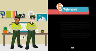 98 99
Paralapresentacióndeinformesaotrasautoridades
de policía, dependencias y personal de la institu-
ción, se deberá emplear el Formato 1DS-OF-0001
“Comunicación oficial” describiendo en detalle lo
que se quiere informar.
A continuación se describirán los casos en donde
se deben presentar informes a otras autoridades y
al personal uniformado de la Policía Nacional.
5Informes
 