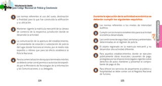 124 125
Complementarios
PolicíaNacionaldeColombia
7
Guía Código Nacional de Policía y Convivencia
Durante la ejecución de la actividad económica se
deberán cumplir los siguientes requisitos:
Las normas referentes a los niveles de intensidad
auditiva.
Cumplirconloshorariosestablecidosparalaactividad
económica desarrollada.
Lascondicionesdeseguridad,sanitariasyambientales
determinadas en el régimen de policía.
El objeto registrado en la matrícula mercantil y no
desarrollar otra actividad diferente.
Para aquellos establecimientos donde se ejecuten
públicamente obras musicales causantes de pago,
protegidasporlasdisposicioneslegalesvigentessobre
derechos de autor, mantener y presentar el compro-
bante de pago al día.
Para ofrecer los servicios de alojamiento al público u
hospitalidad se debe contar con el Registro Nacional
de Turismo.
Las normas referentes al uso del suelo, destinación
o finalidad para la que fue construida la edificación
y su ubicación.
Mantener vigente la matrícula mercantil de la cámara
de comercio de la respectiva jurisdicción donde se
desarrolle la actividad.
La comunicación de la apertura del establecimiento,
al comandante de estación o subestación de policía
del lugar donde funciona el mismo, por el medio más
expedito o idóneo que para tal efecto establezca la
Policía Nacional.
Paralacomercializacióndeequiposterminalesmóviles
sedeberácontarconelpermisooautorizaciónexpedi-
do por el Ministerio de Tecnologías de la Información
y las Comunicaciones, o su delegado.
1
1
2
3
4
5
6
2
3
4
 