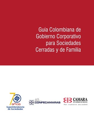 Guía Colombiana de
Gobierno Corporativo
     para Sociedades
Cerradas y de Familia
 