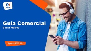 Guía Comercial
Canal Masivo
Agosto 2022 1Q
 