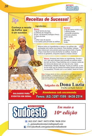 Revista Comercial 20 
Sudoeste Guia Comercial 
(62) 3247-3647 / 8472-9798 / 9438-2554 
guiasudoestecomercial@gmail.com 
www.facebook.com/guiacomercialsudoeste 
Em maio a 
10ª edição 
 
