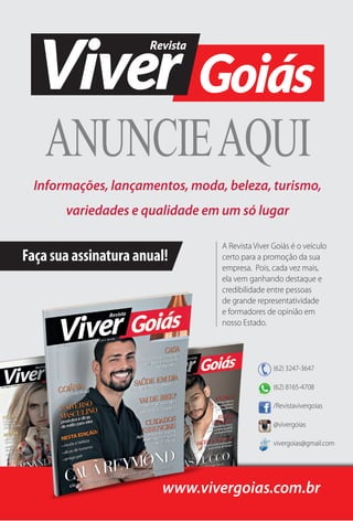 ANUNCIE AQUIInformações, lançamentos, moda, beleza, turismo, variedades e qualidade em um só lugarwww.vivergoias.com.brA Revista Viver Goiás é o veículo certo para a promoção da sua empresa. Pois, cada vez mais, ela vem ganhando destaque e credibilidade entre pessoas de grande representatividade e formadores de opinião em nosso Estado. (62) 3247-3647(62) 8165-4708/Revistavivergoias@vivergoiasvivergoias@gmail.comFaça sua assinatura anual! 