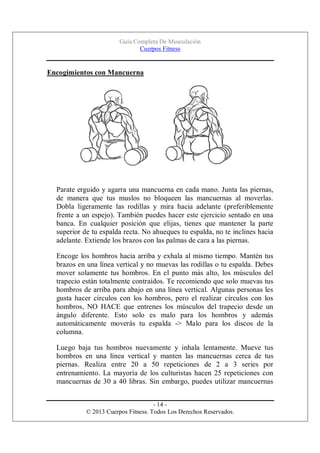 Guía Completa De Musculación
Cuerpos Fitness

Encogimientos con Mancuerna

Parate erguido y agarra una mancuerna en cada m...