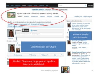 Grupos
www.marketing-wph.com 19
Características del Grupo
Información del
Administrador
Un dato: Tener mucho grupos no sig...