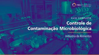 1
Controle de
Contaminação Microbiológica
G U I A C O M P L E T O
 