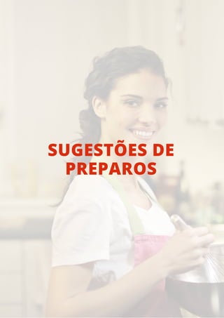 SUGESTÕES DE
PREPAROS
 